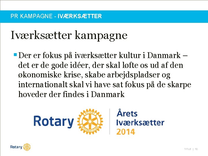 PR KAMPAGNE - IVÆRKSÆTTER Iværksætter kampagne § Der er fokus på iværksætter kultur i