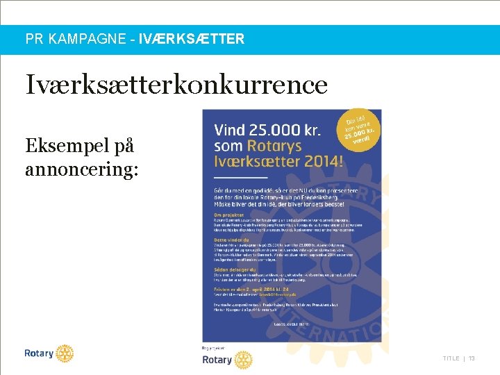 PR KAMPAGNE - IVÆRKSÆTTER Iværksætterkonkurrence Eksempel på annoncering: TITLE | 13 