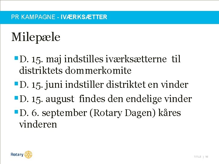 PR KAMPAGNE - IVÆRKSÆTTER Milepæle §D. 15. maj indstilles iværksætterne til distriktets dommerkomite §D.