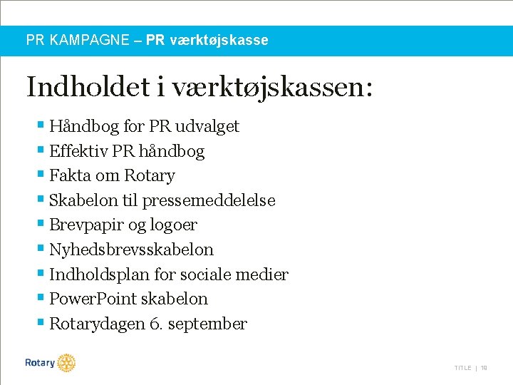 PR KAMPAGNE – PR værktøjskasse Indholdet i værktøjskassen: § Håndbog for PR udvalget §