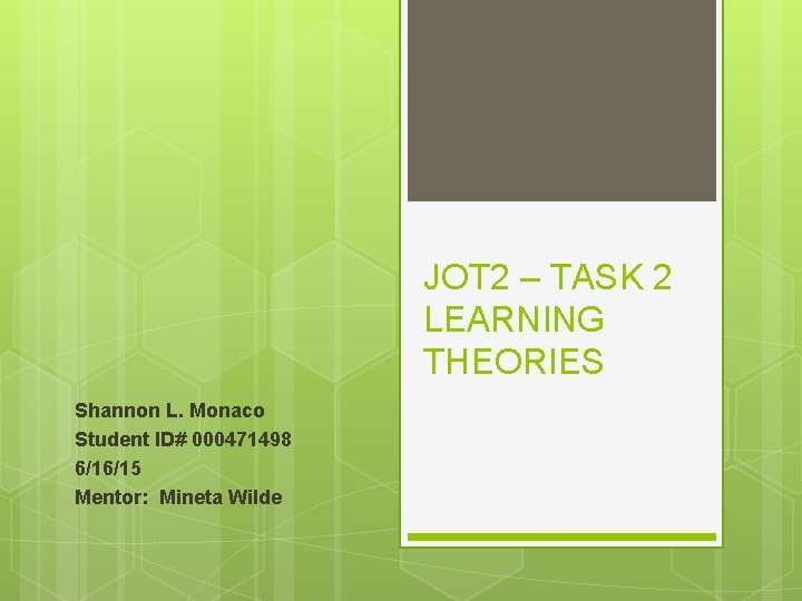 JOT 2 – TASK 2 LEARNING THEORIES Shannon L. Monaco Student ID# 000471498 6/16/15