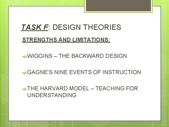 TASK F: DESIGN THEORIES STRENGTHS AND LIMITATIONS: WIGGINS – THE BACKWARD DESIGN GAGNE’S NINE