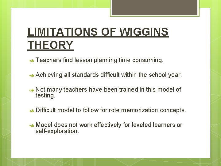 LIMITATIONS OF WIGGINS THEORY Teachers find lesson planning time consuming. Achieving all standards difficult