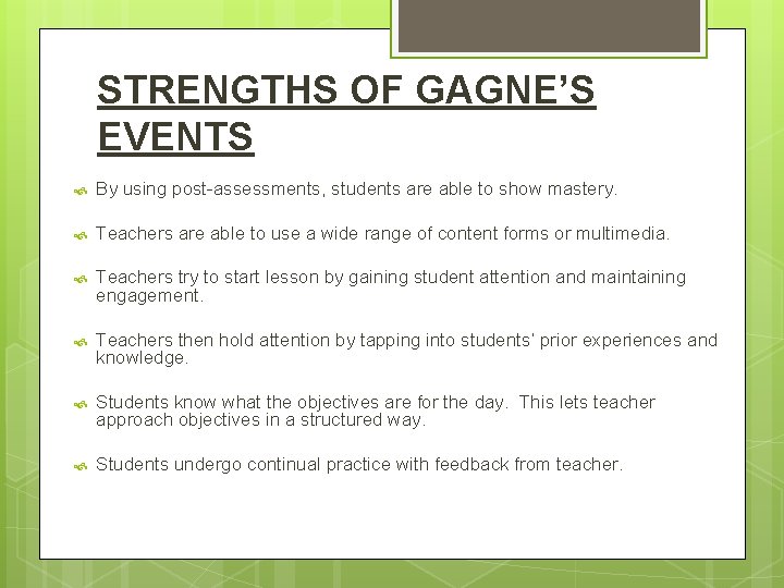 STRENGTHS OF GAGNE’S EVENTS By using post-assessments, students are able to show mastery. Teachers