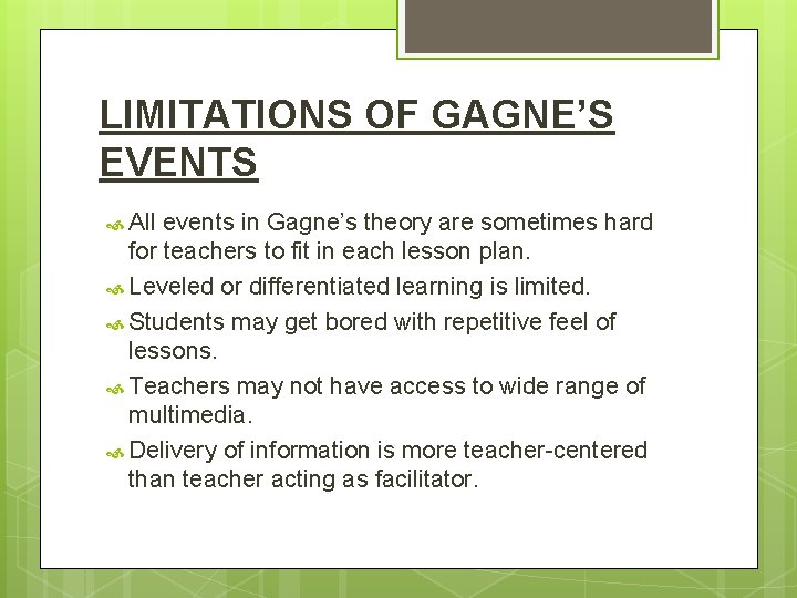 LIMITATIONS OF GAGNE’S EVENTS All events in Gagne’s theory are sometimes hard for teachers