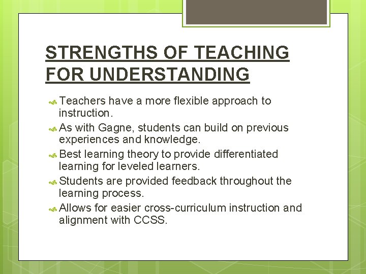 STRENGTHS OF TEACHING FOR UNDERSTANDING Teachers have a more flexible approach to instruction. As