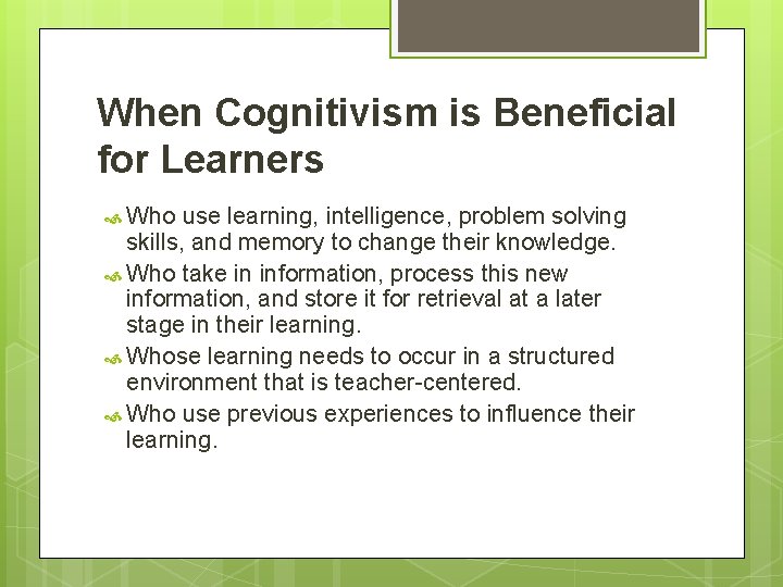 When Cognitivism is Beneficial for Learners Who use learning, intelligence, problem solving skills, and