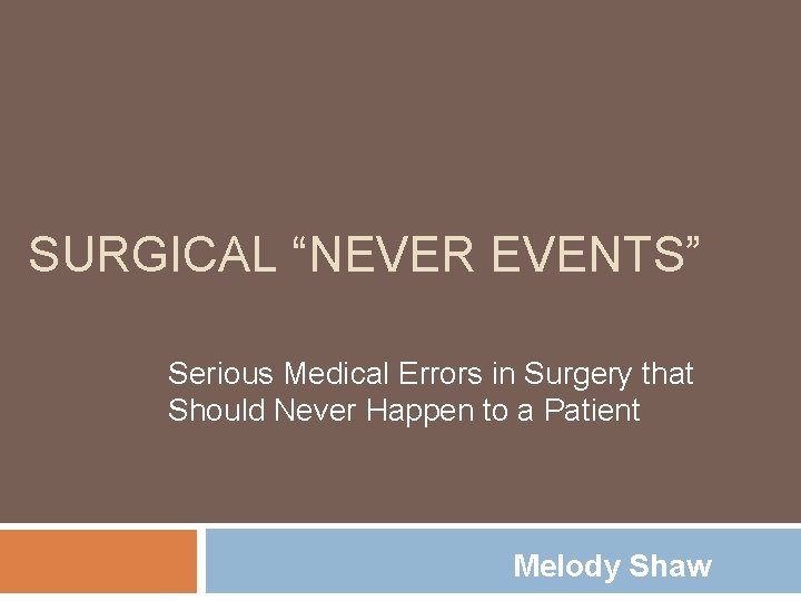 SURGICAL “NEVER EVENTS” Serious Medical Errors in Surgery that Should Never Happen to a