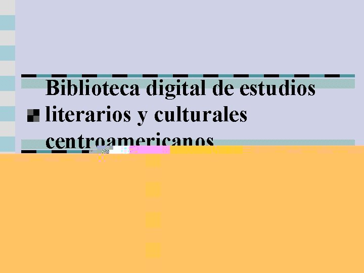 Biblioteca digital de estudios literarios y culturales centroamericanos 