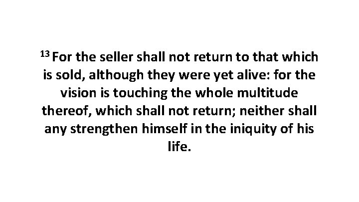 13 For the seller shall not return to that which is sold, although they