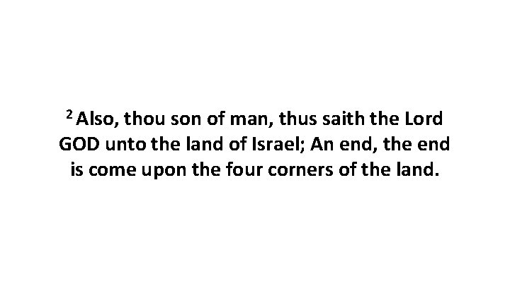 2 Also, thou son of man, thus saith the Lord GOD unto the land