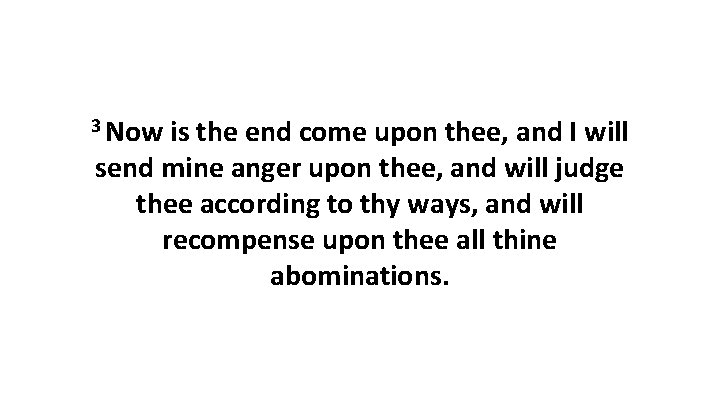 3 Now is the end come upon thee, and I will send mine anger