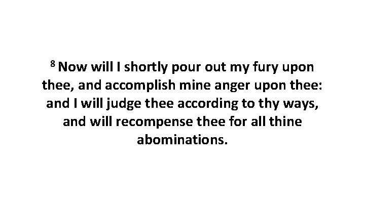 8 Now will I shortly pour out my fury upon thee, and accomplish mine