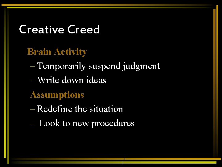 Creative Creed Brain Activity – Temporarily suspend judgment – Write down ideas Assumptions – Creative Creed Brain Activity – Temporarily suspend judgment – Write down ideas Assumptions –