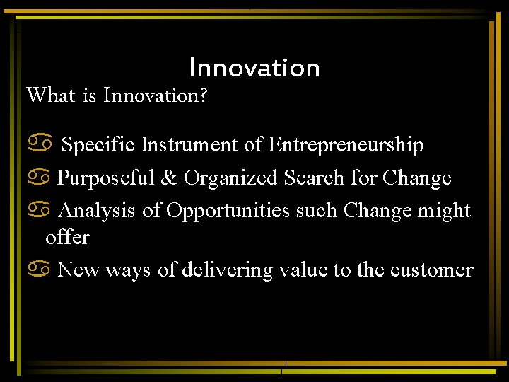 Innovation What is Innovation? a Specific Instrument of Entrepreneurship a Purposeful & Organized Search Innovation What is Innovation? a Specific Instrument of Entrepreneurship a Purposeful & Organized Search