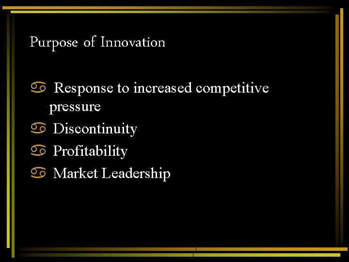 Purpose of Innovation a Response to increased competitive pressure a Discontinuity a Profitability a Purpose of Innovation a Response to increased competitive pressure a Discontinuity a Profitability a