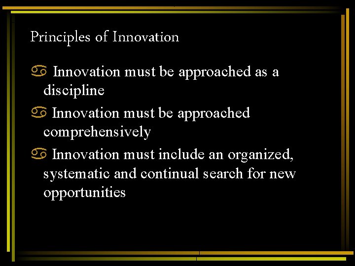 Principles of Innovation a Innovation must be approached as a discipline a Innovation must Principles of Innovation a Innovation must be approached as a discipline a Innovation must
