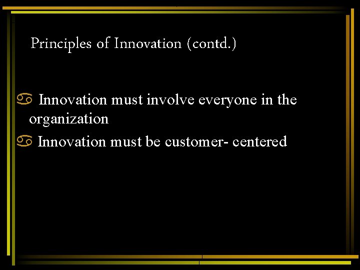 Principles of Innovation (contd. ) a Innovation must involve everyone in the organization a Principles of Innovation (contd. ) a Innovation must involve everyone in the organization a