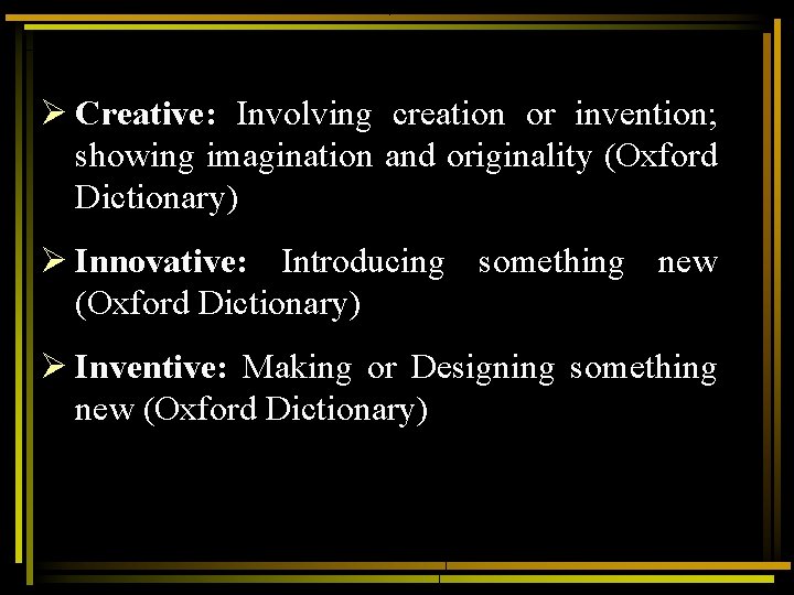 Ø Creative: Involving creation or invention; showing imagination and originality (Oxford Dictionary) Ø Innovative: Ø Creative: Involving creation or invention; showing imagination and originality (Oxford Dictionary) Ø Innovative: