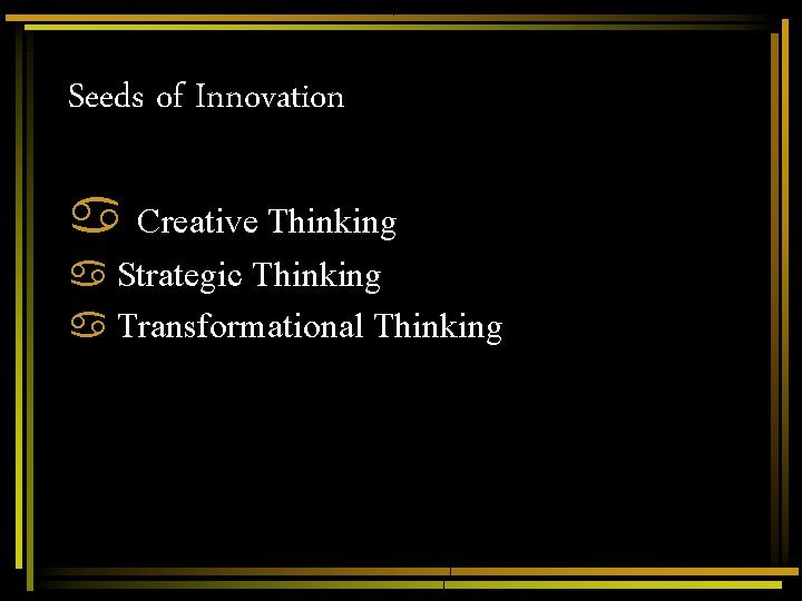 Seeds of Innovation a Creative Thinking a Strategic Thinking a Transformational Thinking Seeds of Innovation a Creative Thinking a Strategic Thinking a Transformational Thinking