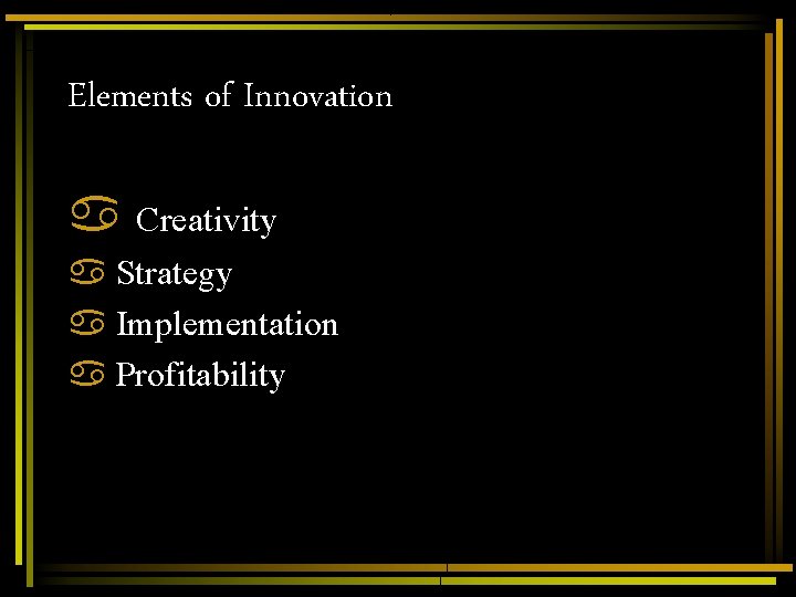 Elements of Innovation a Creativity a Strategy a Implementation a Profitability Elements of Innovation a Creativity a Strategy a Implementation a Profitability