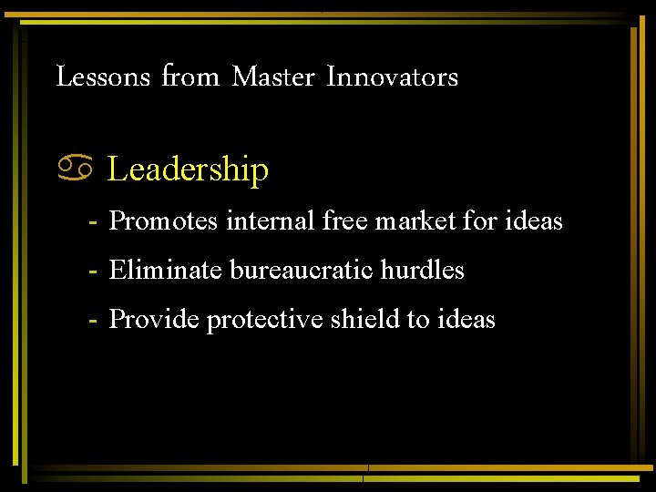 Lessons from Master Innovators a Leadership - Promotes internal free market for ideas - Lessons from Master Innovators a Leadership - Promotes internal free market for ideas -