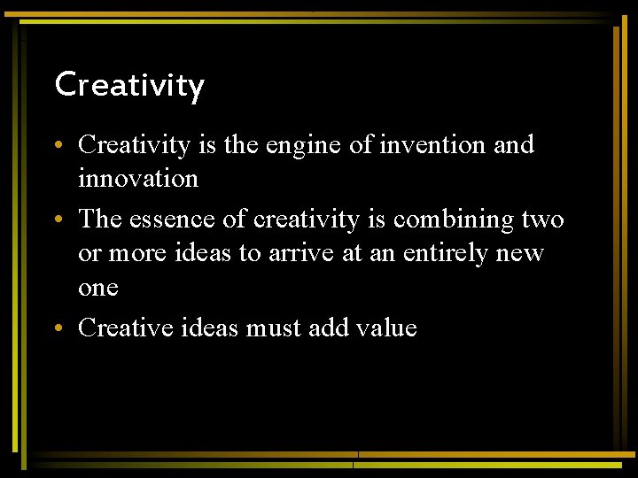 Creativity • Creativity is the engine of invention and innovation • The essence of Creativity • Creativity is the engine of invention and innovation • The essence of