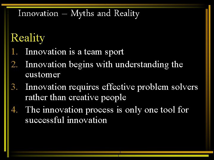 Innovation – Myths and Reality 1. Innovation is a team sport 2. Innovation begins Innovation – Myths and Reality 1. Innovation is a team sport 2. Innovation begins