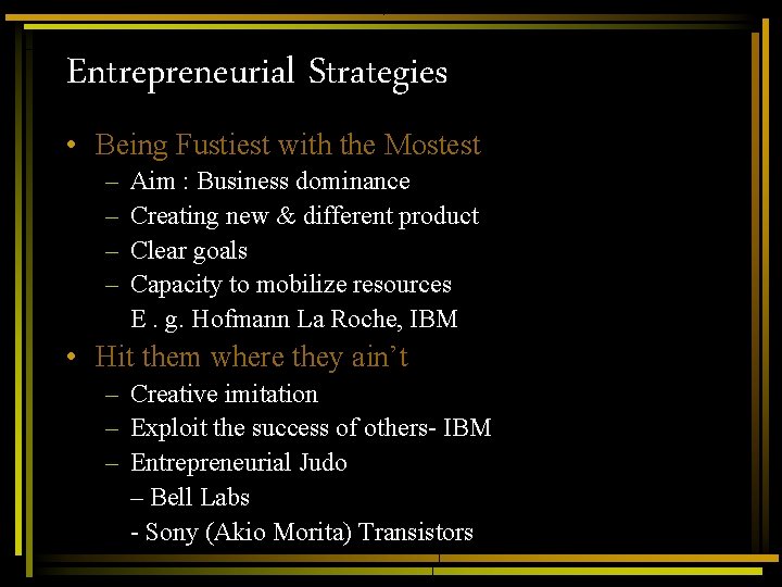 Entrepreneurial Strategies • Being Fustiest with the Mostest – – Aim : Business dominance Entrepreneurial Strategies • Being Fustiest with the Mostest – – Aim : Business dominance