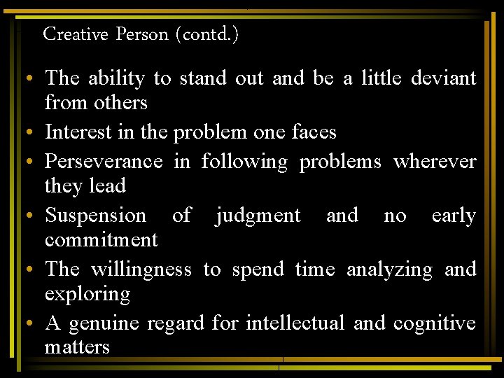 Creative Person (contd. ) • The ability to stand out and be a little Creative Person (contd. ) • The ability to stand out and be a little