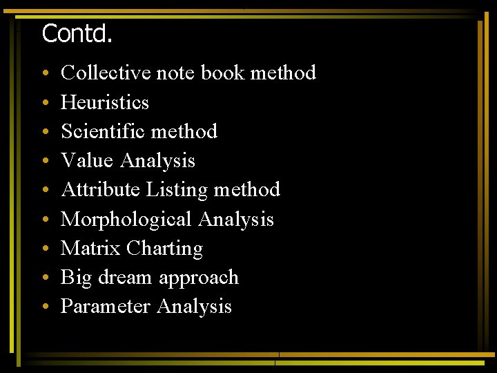 Contd. • • • Collective note book method Heuristics Scientific method Value Analysis Attribute Contd. • • • Collective note book method Heuristics Scientific method Value Analysis Attribute
