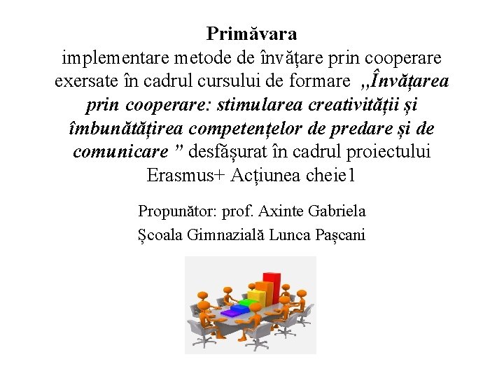 Primăvara implementare metode de învățare prin cooperare exersate în cadrul cursului de formare ,