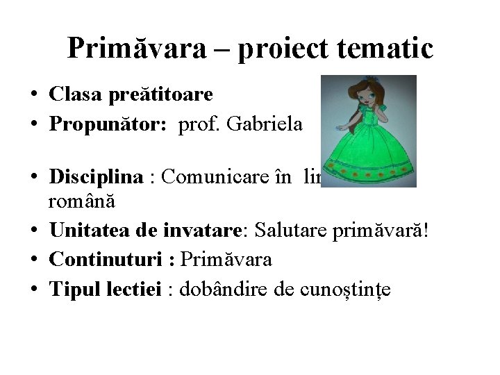 Primăvara – proiect tematic • Clasa preătitoare • Propunător: prof. Gabriela Axinte • Disciplina