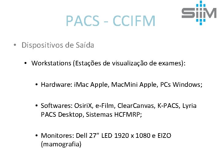 PACS - CCIFM • Dispositivos de Saída • Workstations (Estações de visualização de exames):