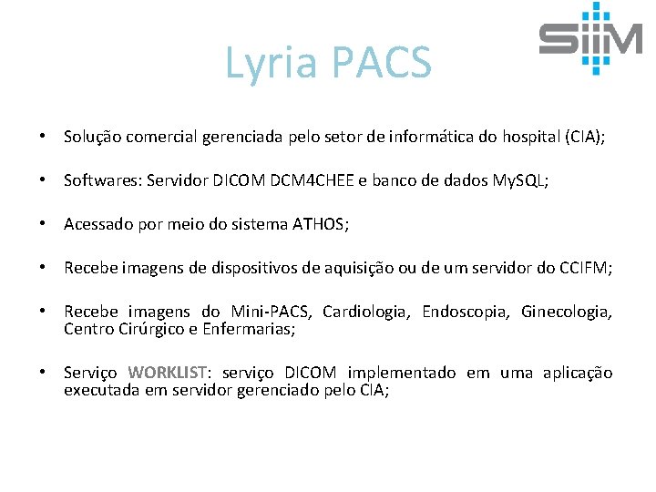 Lyria PACS • Solução comercial gerenciada pelo setor de informática do hospital (CIA); •