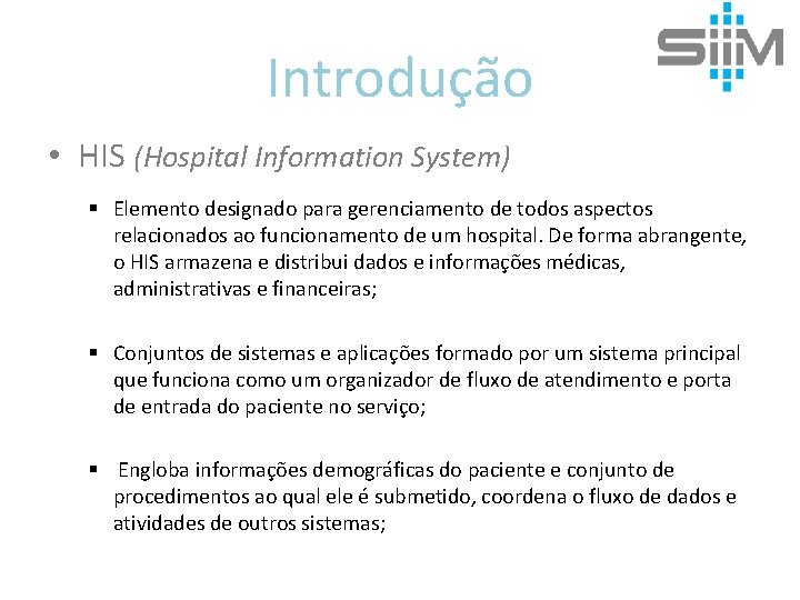 Introdução • HIS (Hospital Information System) § Elemento designado para gerenciamento de todos aspectos