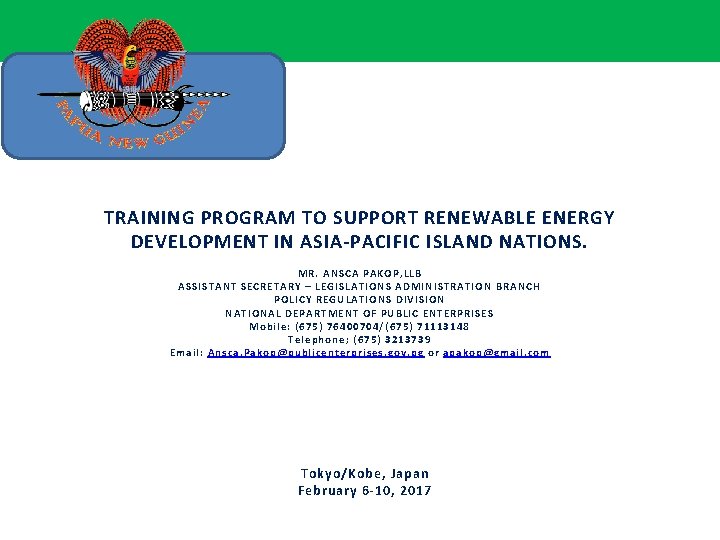 TRAINING PROGRAM TO SUPPORT RENEWABLE ENERGY DEVELOPMENT IN ASIA-PACIFIC ISLAND NATIONS. MR. ANSCA PAKOP,
