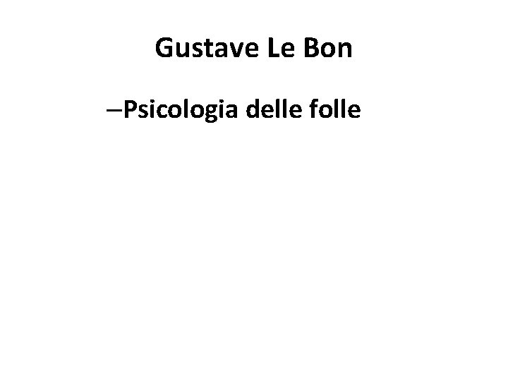 Gustave Le Bon –Psicologia delle folle 