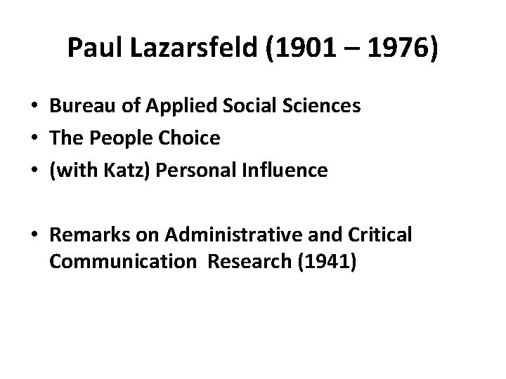 Paul Lazarsfeld (1901 – 1976) • Bureau of Applied Social Sciences • The People