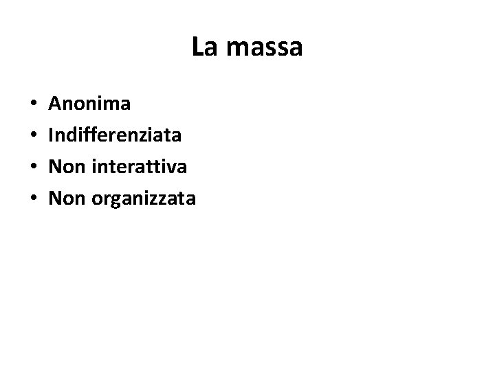 La massa • • Anonima Indifferenziata Non interattiva Non organizzata 