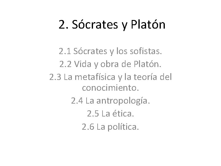 2. Sócrates y Platón 2. 1 Sócrates y los sofistas. 2. 2 Vida y