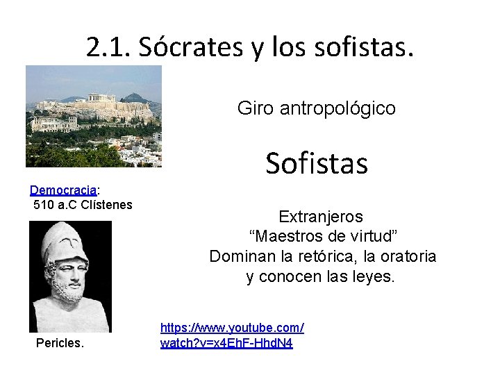 2. 1. Sócrates y los sofistas. Giro antropológico Sofistas Democracia: 510 a. C Clístenes