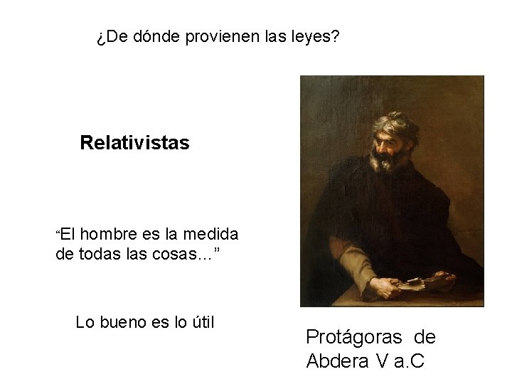 ¿De dónde provienen las leyes? Relativistas “El hombre es la medida de todas las