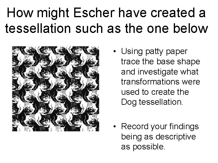 How might Escher have created a tessellation such as the one below • Using