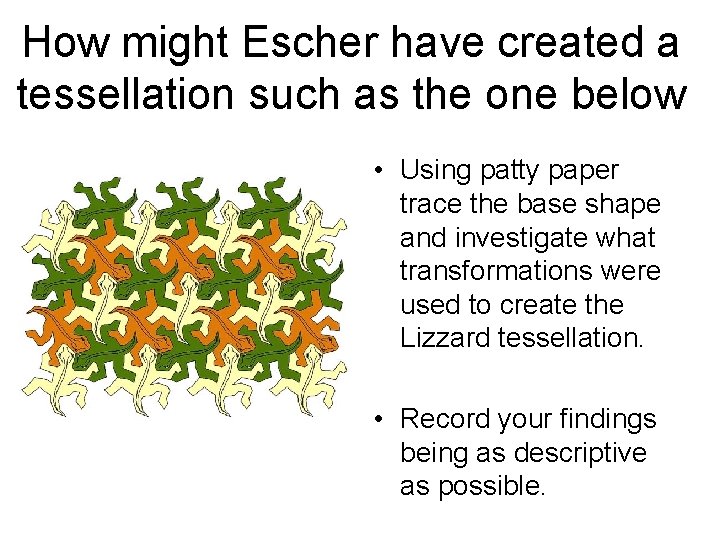 How might Escher have created a tessellation such as the one below • Using