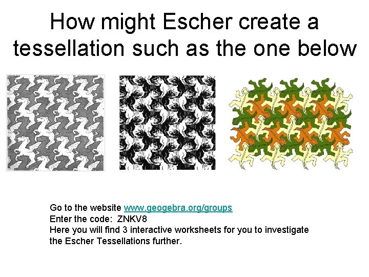 How might Escher create a tessellation such as the one below Go to the
