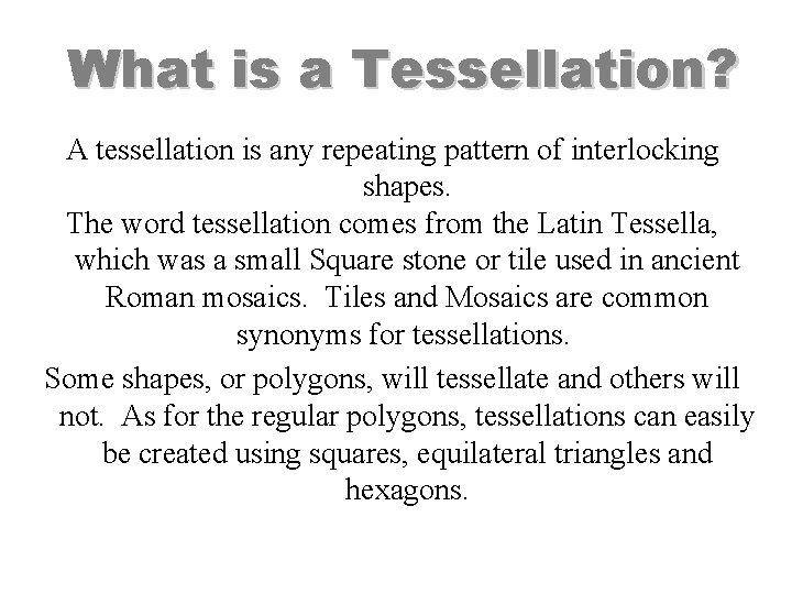 What is a Tessellation? A tessellation is any repeating pattern of interlocking shapes. The