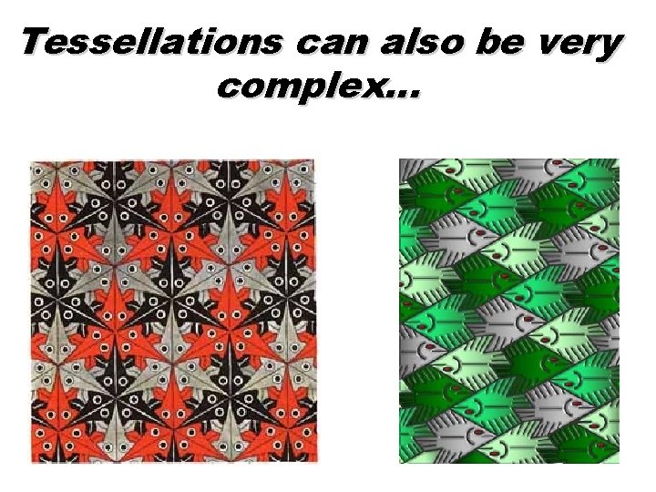 Tessellations can also be very complex… 