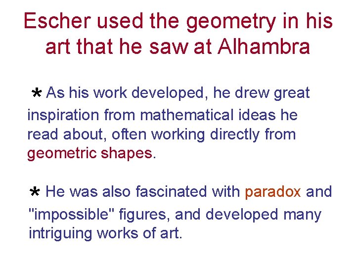 Escher used the geometry in his art that he saw at Alhambra * As