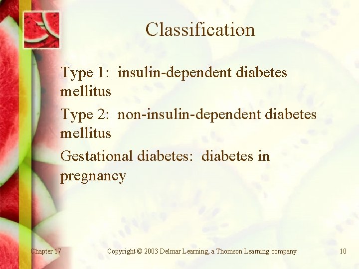 Classification Type 1: insulin-dependent diabetes mellitus Type 2: non-insulin-dependent diabetes mellitus Gestational diabetes: diabetes